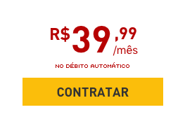 R$39,99/mês NO DÉBITO AUTOMÁTICO - CONTRATAR