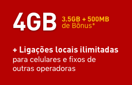4GB (3.5GB + 500MB de Bônus*) + Ligações locais ilimitadas para celulares e fixos de outras operadoras