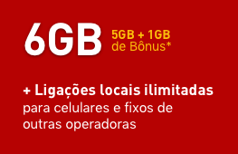 6GB (5GB + 1GB de Bônus*) + Ligações locais ilimitadas para celulares e fixos de outras operadoras