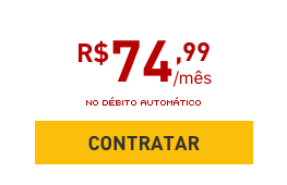 R$74,99/mês NO DÉBITO AUTOMÁTICO - CONTRATAR