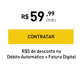 R$59,99/mês - CONTRATAR - R$5 de desconto no Débito Automático + Fatura Digital